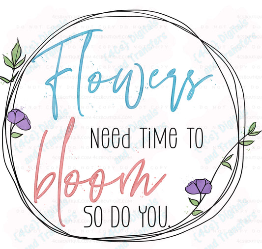Flowers need Time To Bloom So Do You DTF Transfer