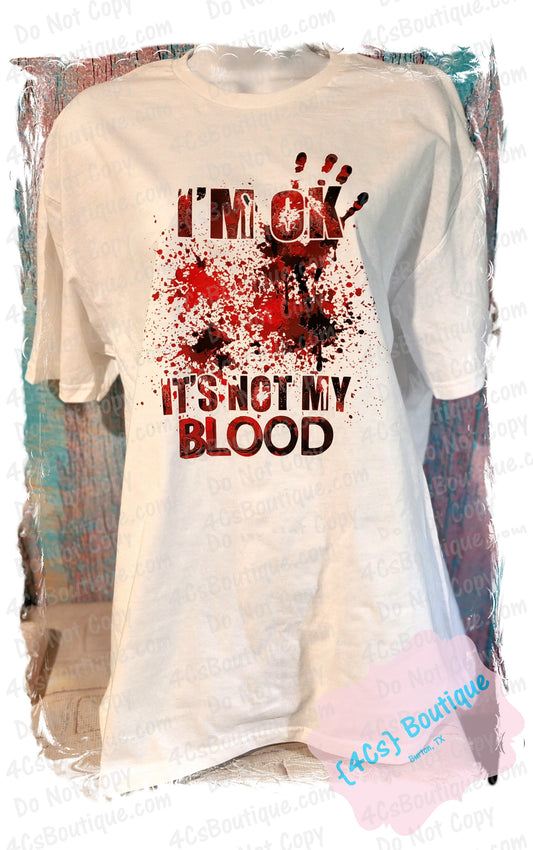 I'm Ok It's Not My Blood Shirt