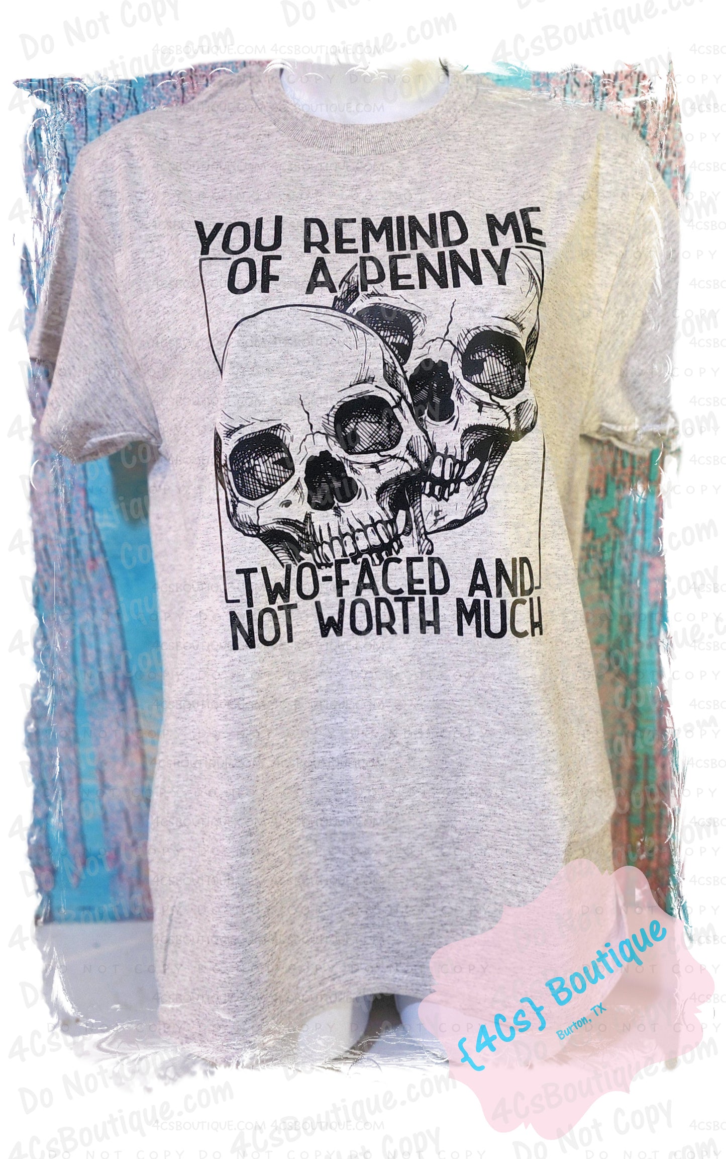 You Remind Me Of A Penny Two-Faced And Not Worth Much Shirt