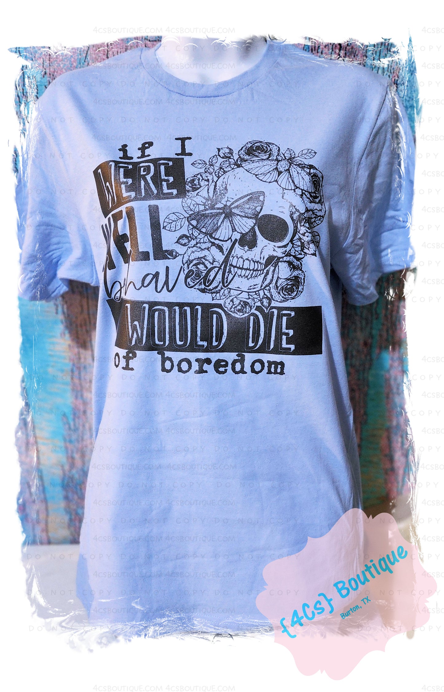 If I Were Well Behaved I Would Die Of Boredom Shirt