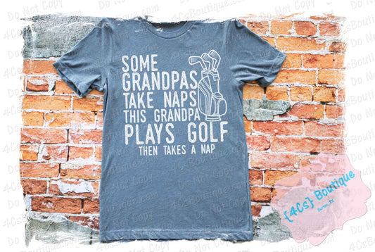 Some Grandpas Take Naps This Grandpa Plays Golf Shirt
