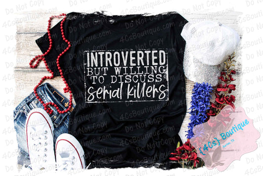 Introverted But Willing To Discuss Serial Killers Shirt
