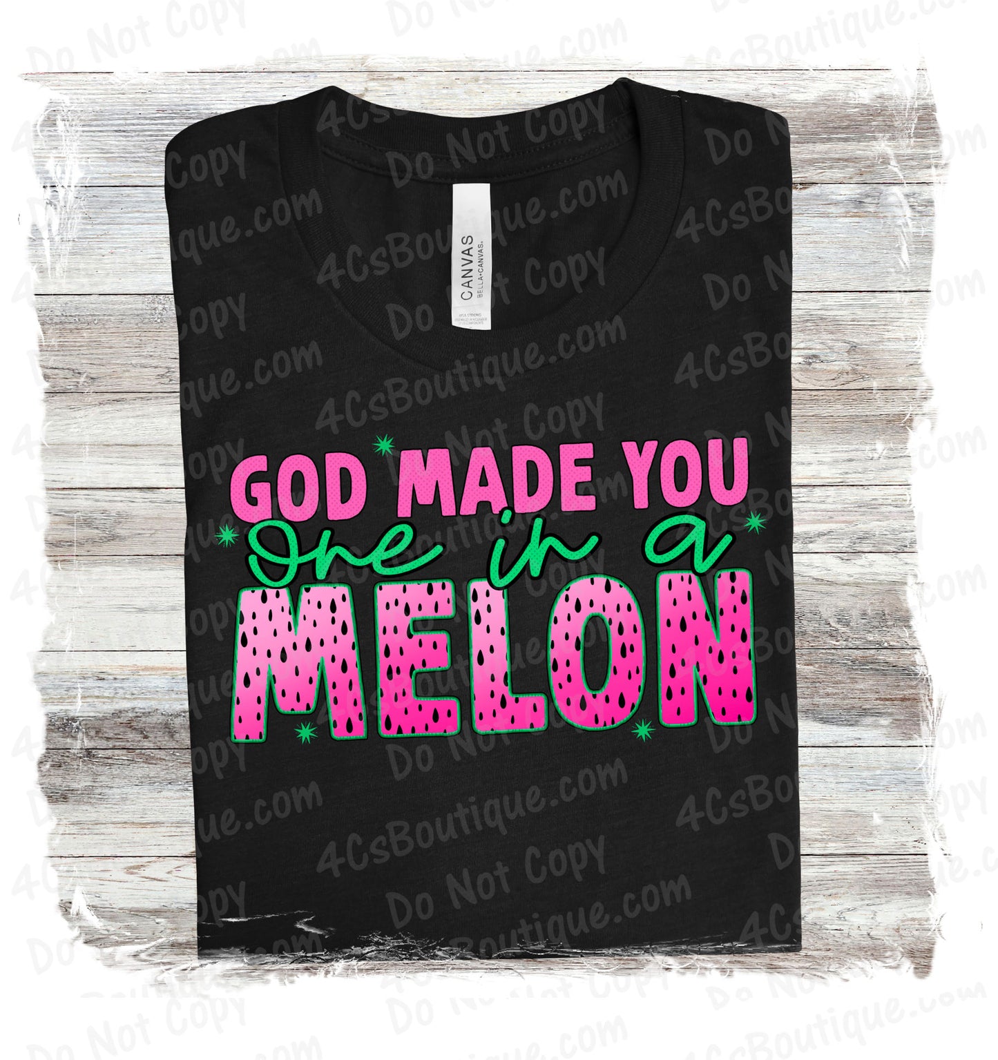 God Made You One In A Melon