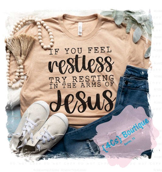 If You Feel Restless Try Resting In The Arms of Jesus