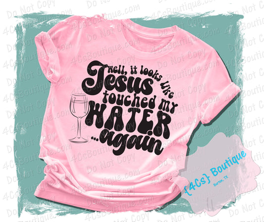 Hell It Looks Like Jesus Touched My Water Again Shirt