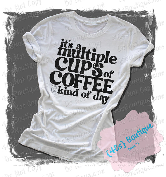 It's A Multiple Cups Of Coffee Kinda Day Shirt