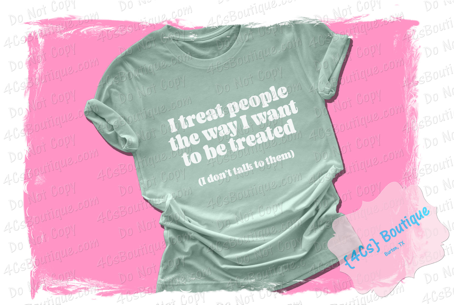 I Treat People The Way I Want To Be Treated Shirt