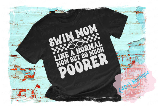 Swim Mom Like A Normal Mom But So Much Poorer Shirt