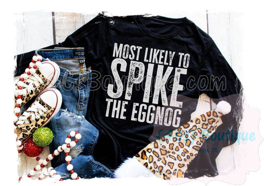 Most Likely To Spike The Eggnog Shirt