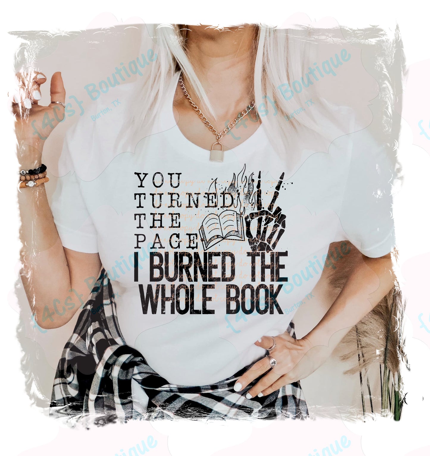 You Turned The Page I Burned The Whole Book Shirt