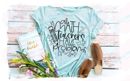 All Math Teachers Have Problems Shirt