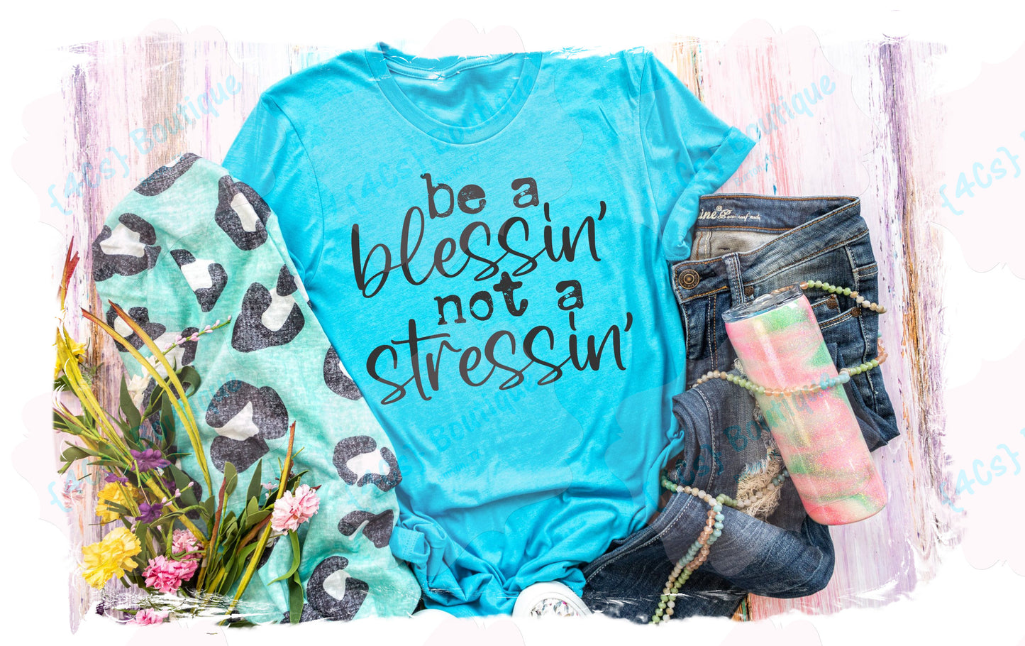 Be A Blessin' Not A Stessin' Shirt