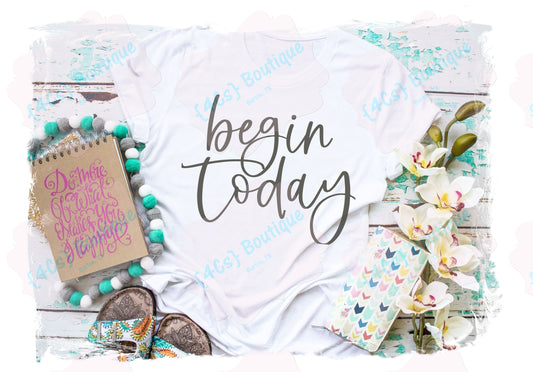 Begin Today Shirt