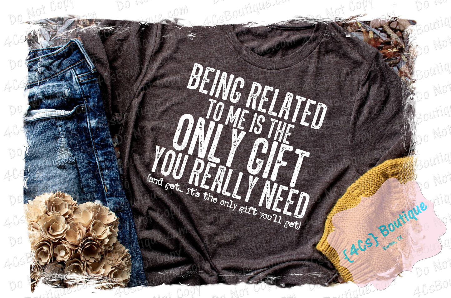 Being Related To Me Is The Only Gift You Really Need Shirt