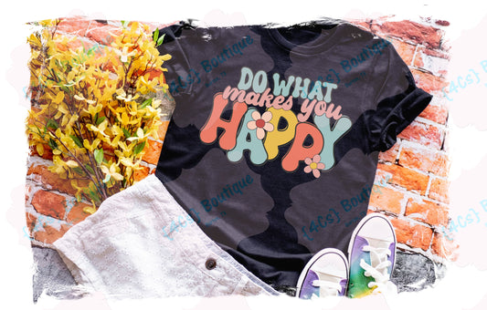 Do What Makes You Happy Shirt