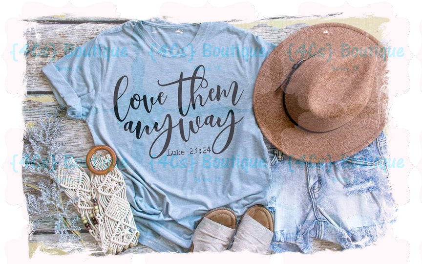 Love Them Anyway Shirt | Christian Collection | 4Cs Boutique
