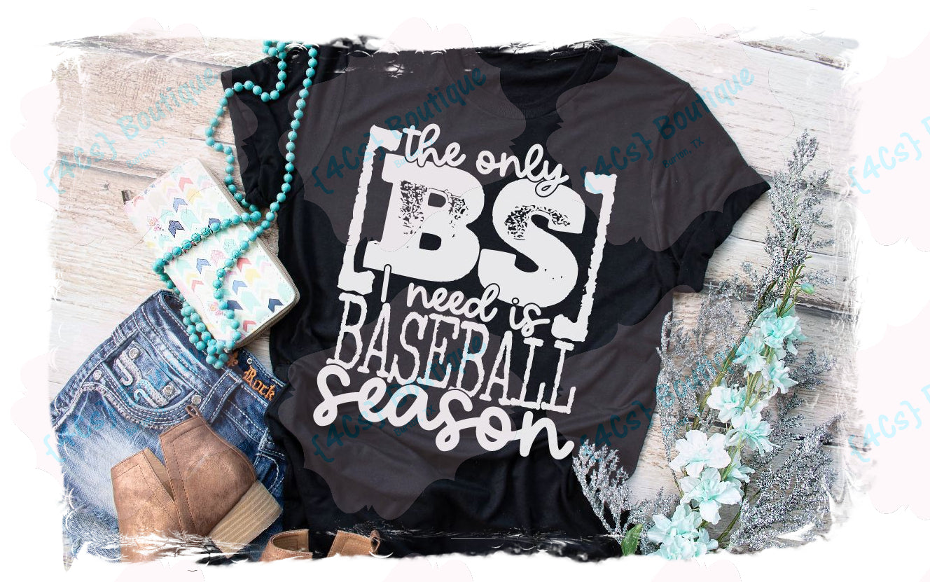 The Only BS I Need Is Baseball Season Shirt
