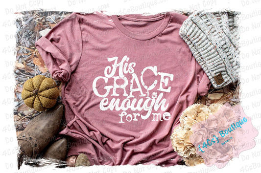 His Grace Is Enough For Me Shirt