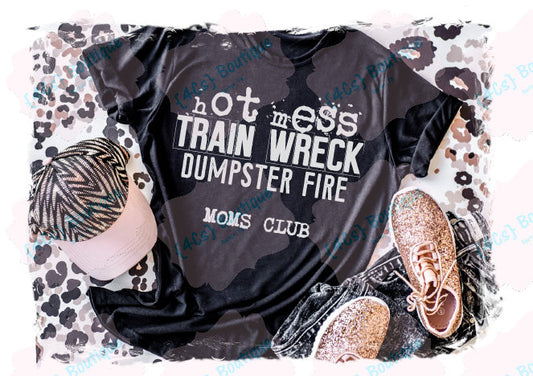 Hot Mess Train Wreck Dumpster Fire Moms Club Shirt
