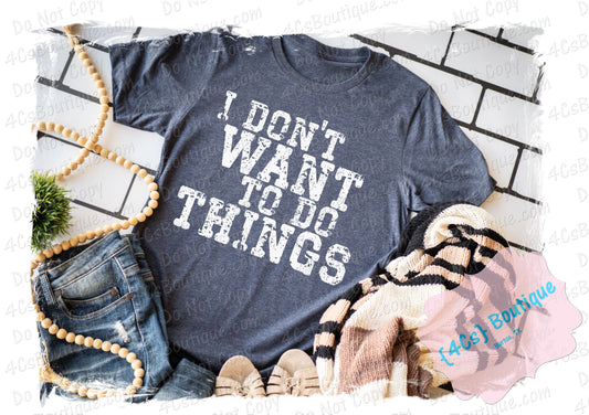 I Don't Want To Do Things Shirt