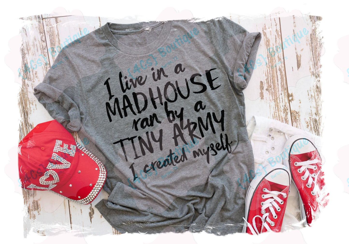 I Live In A Madhouse Ran By A Tiny Army I Created Myself Shirt