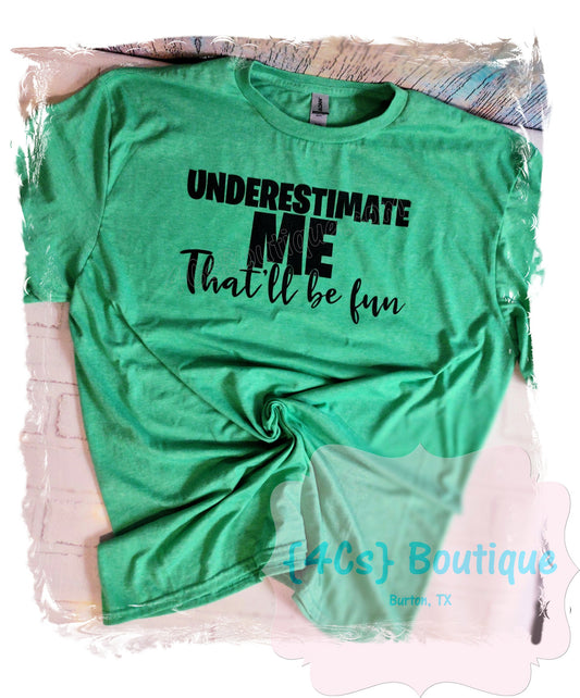 Size X-Large Underestimate Me That'll Be Fun Sublimation Heather Irish Green Shirt