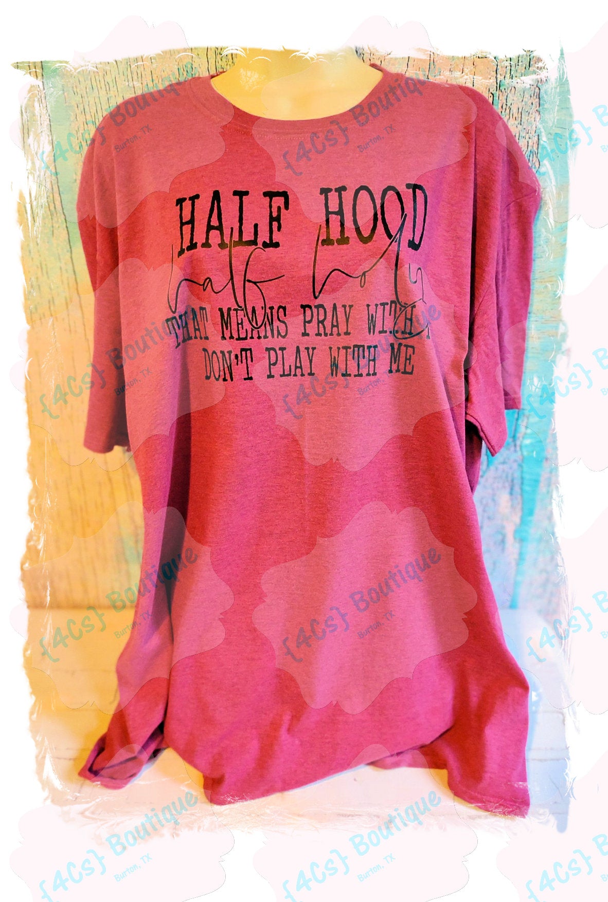 Half Hood Half Holy That Means Pray With Me...Shirt | Funny Collection | 4Cs Boutique