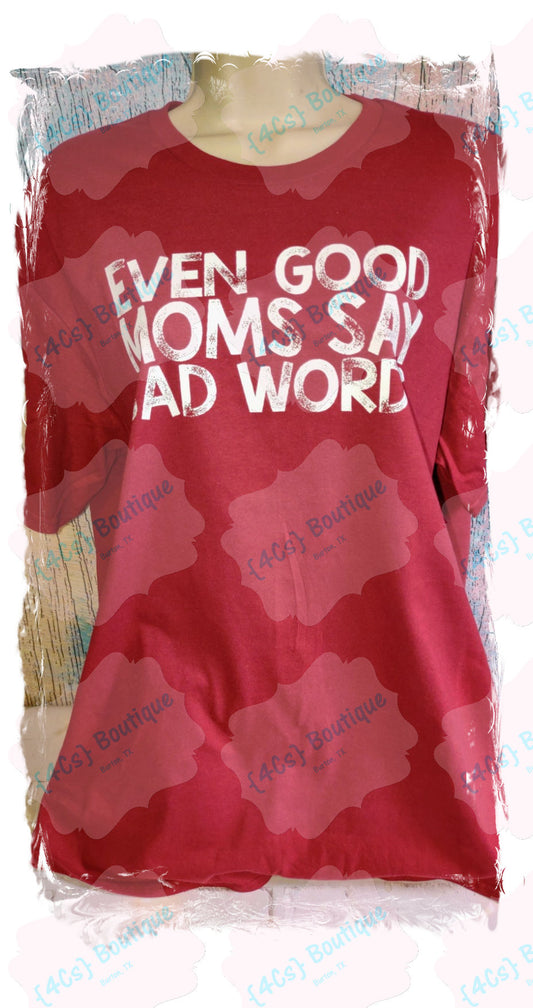 Even Good Moms Say Bad Words Shirt