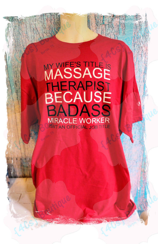 My Wife's Title is Massage Therapist Because.... Shirt