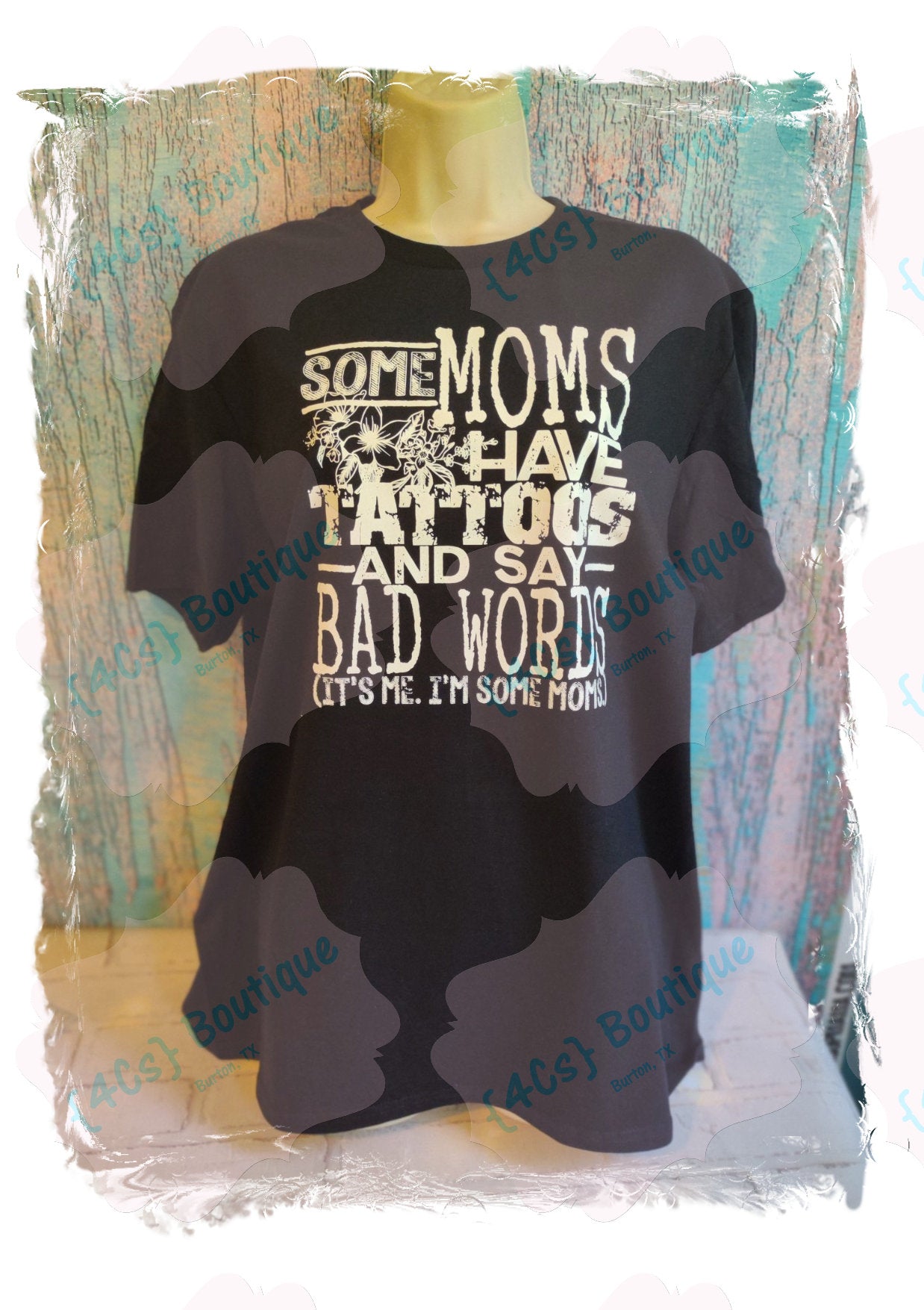 Some Moms Have Tatoos And Say Bad Words...Shirt