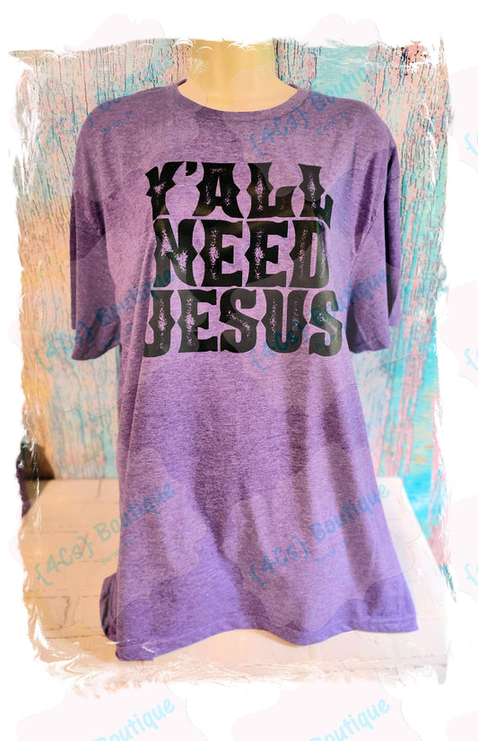 Y'all Need Jesus Shirt