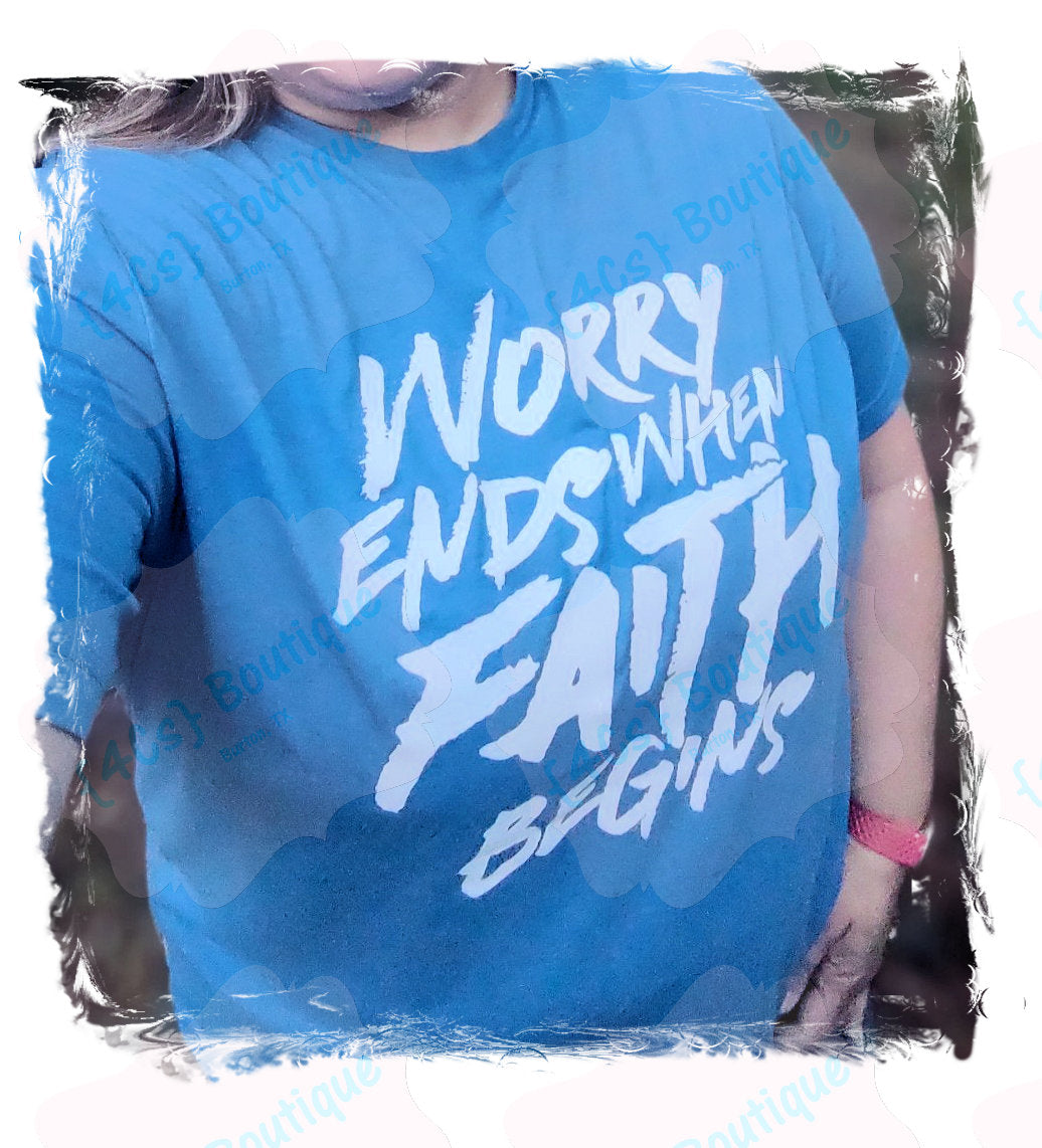 Worry Ends When Faith Begins Shirt
