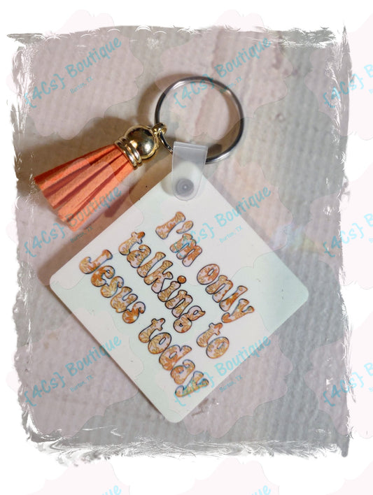 I'm Only Talking To Jesus Today Keychain