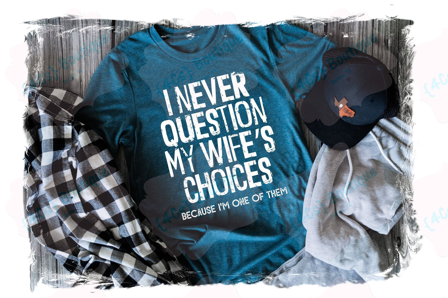 I Never Question My Wife's Choices Shirt