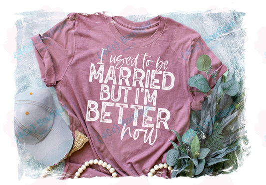 I Used To Be Married But I'm Better Now Shirt