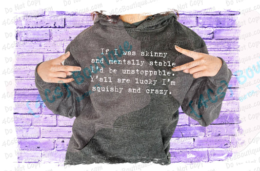 If I Was Skinny and Mentally Stable I'd Be Unstoppable Shirt