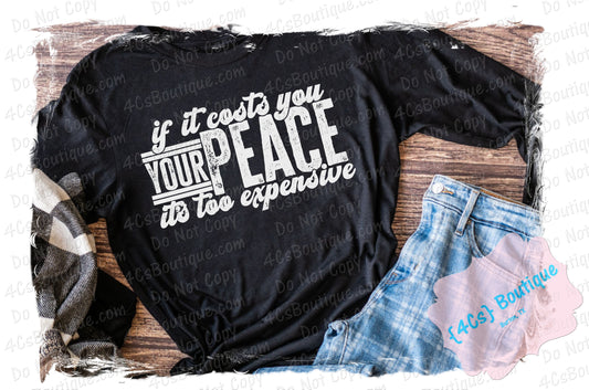 If It Costs You Your Peace It's Too Expensive Shirt