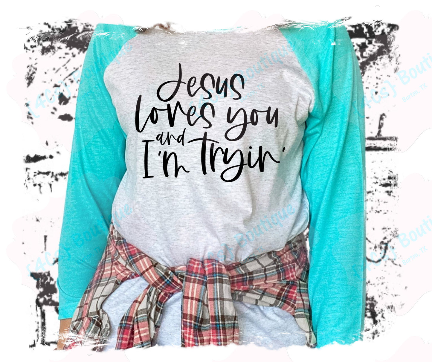 Jesus Loves You and I'm Tryin' Shirt