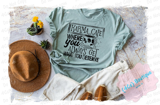 Karma Cafe Where You Always Get What You Deserve Shirt