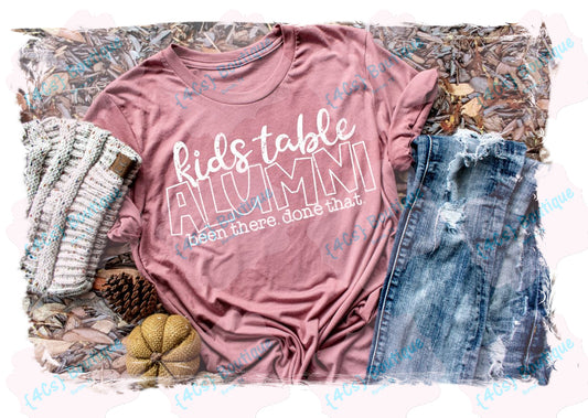 Kids Table Alumni Been There. Done That. Shirt