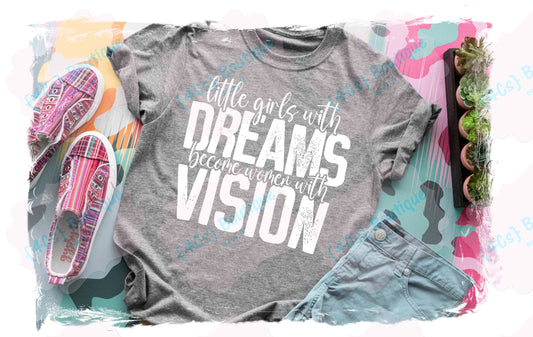 Little Girls With Dreams Become Women With Vision Shirt