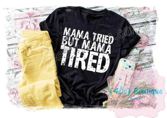 Mama Tried But Mama Tired Shirt