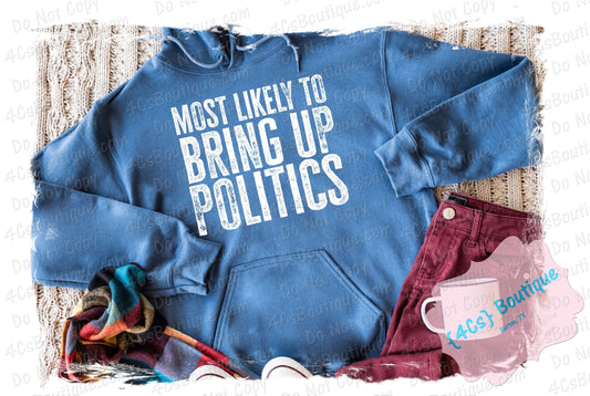 Most Likely To Bring Up Politics Shirt