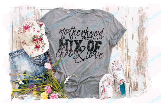 Motherhood Is The Perfect Mix of Chaos & Love Shirt