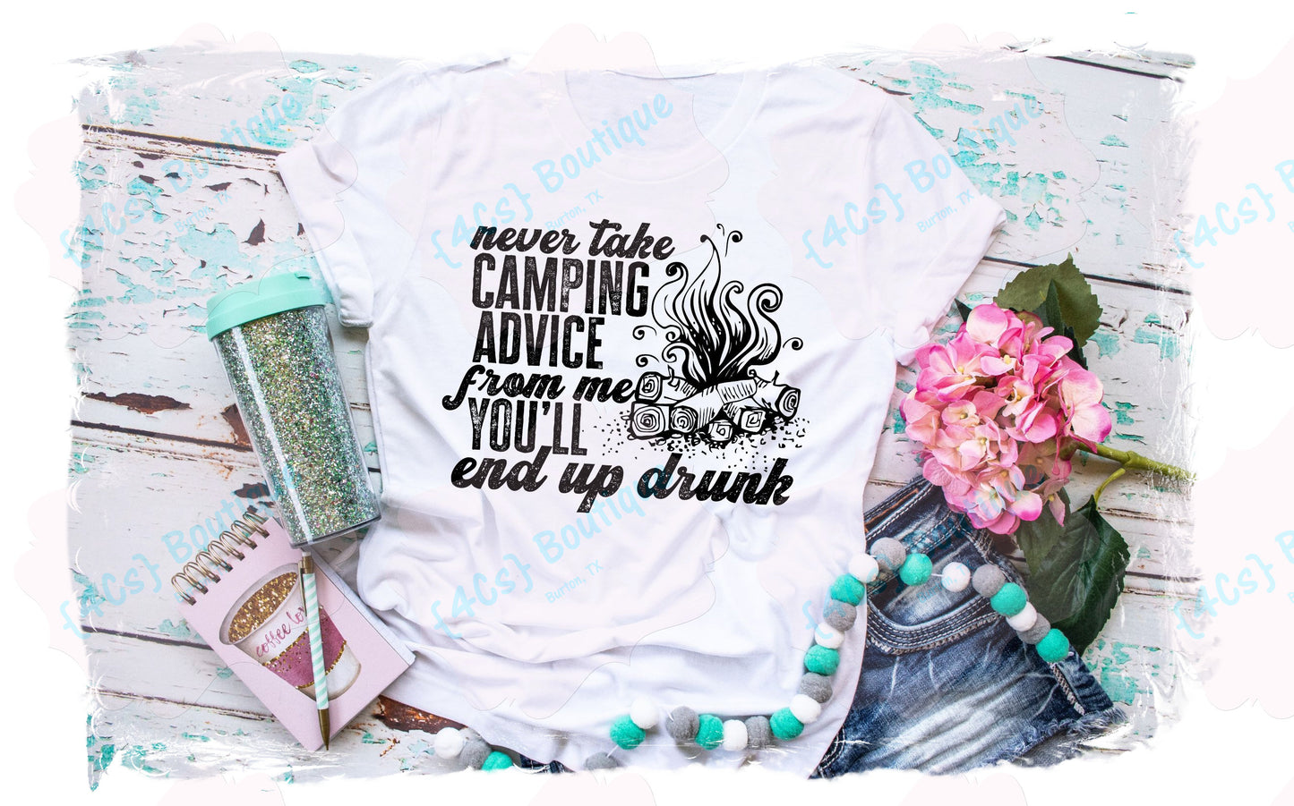 Never Taking Camping Advice From Me You'll  End Up Drunk Shirt