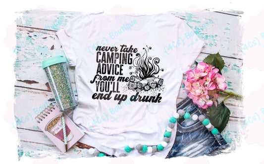 Never Take Camping Advice From Me You'll  End Up Drunk Shirt