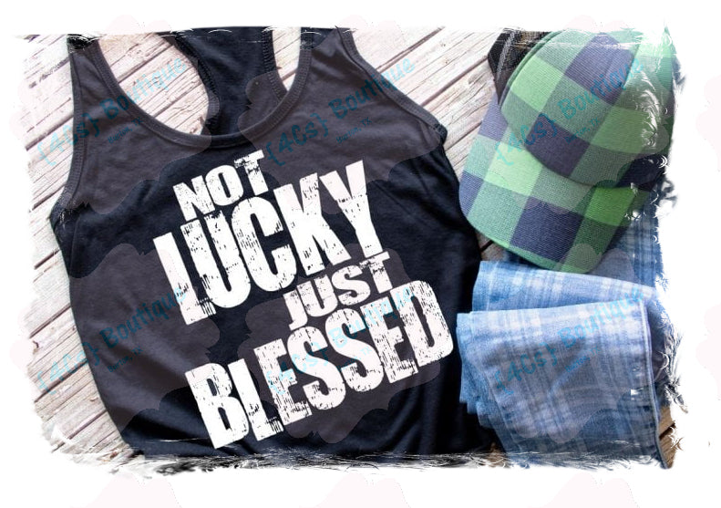 Not Lucky Just Blessed Shirt