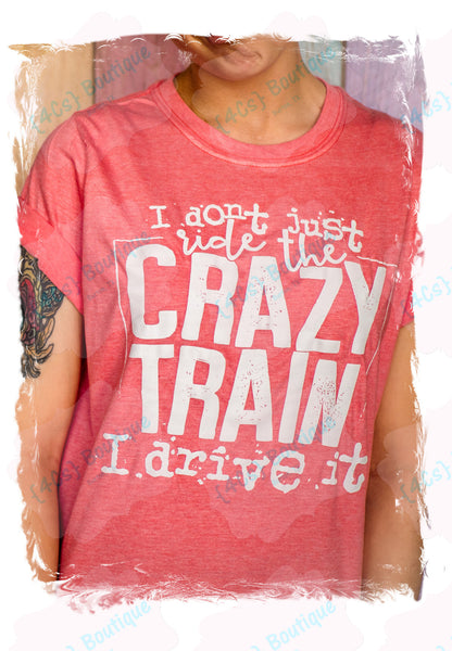 I Don't Just Ride The Crazy Train I Drive It Shirt