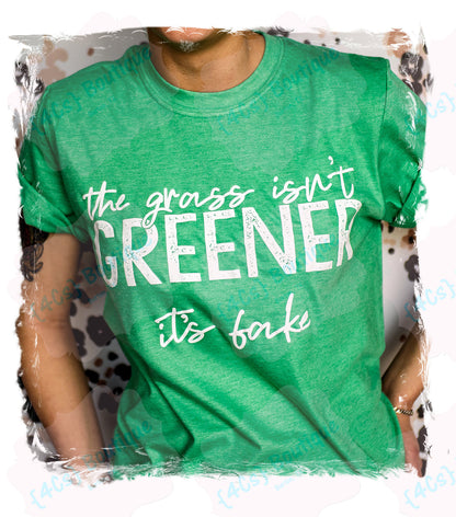 The Grass Isn't Greener It's Fake Shirt