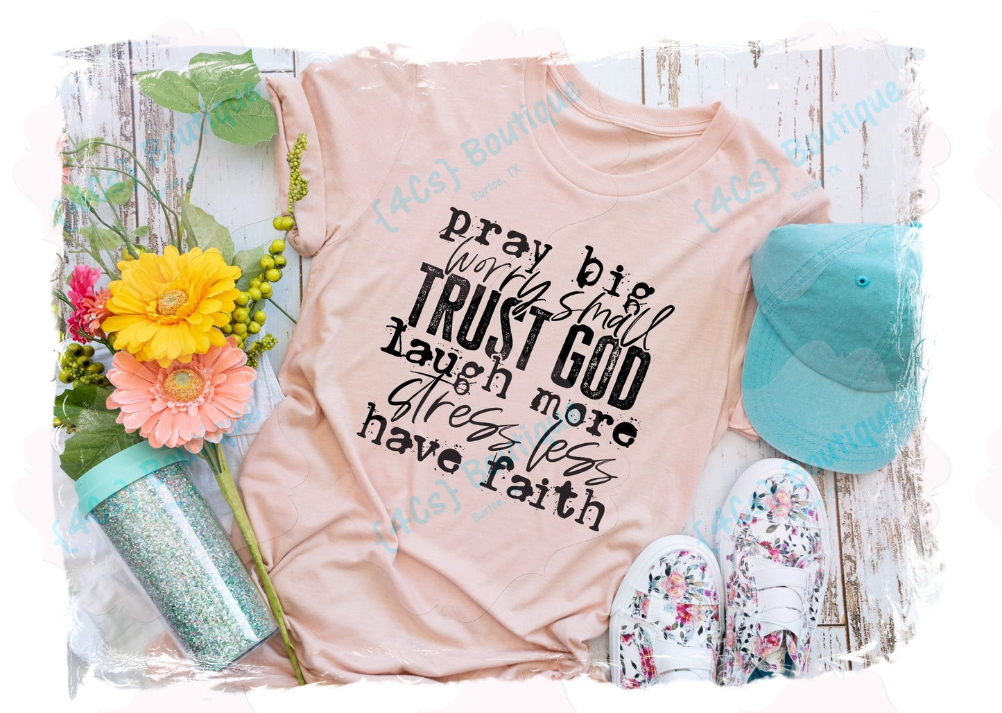 Pray Big Worry Small Trust God Laugh More... Shirt